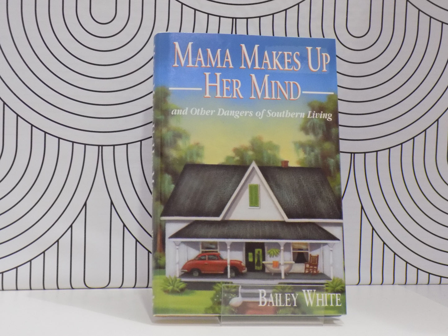 Mama Makes Up Her Mind: And Other Dangers of Southern Living