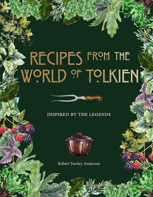 Recipes from the World of Tolkien by Robert Tuesley Anderson: Hardcover; 176 pages / English