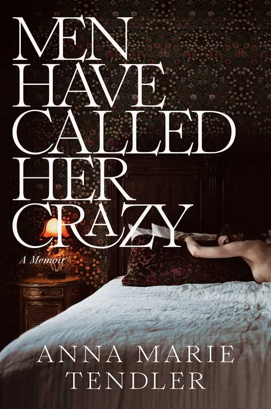 Men Have Called Her Crazy by Anna Marie Tendler: Hardcover; 304 pages / English