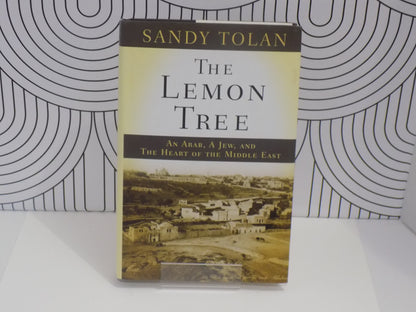 The Lemon Tree: An Arab, a Jew, and the Heart of the Middle East