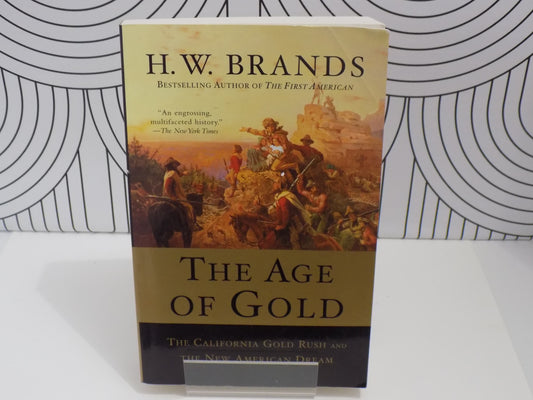 The Age of Gold: The California Gold Rush and the New American Dream