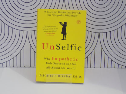 Unselfie: Why Empathetic Kids Succeed in Our All-About-Me World