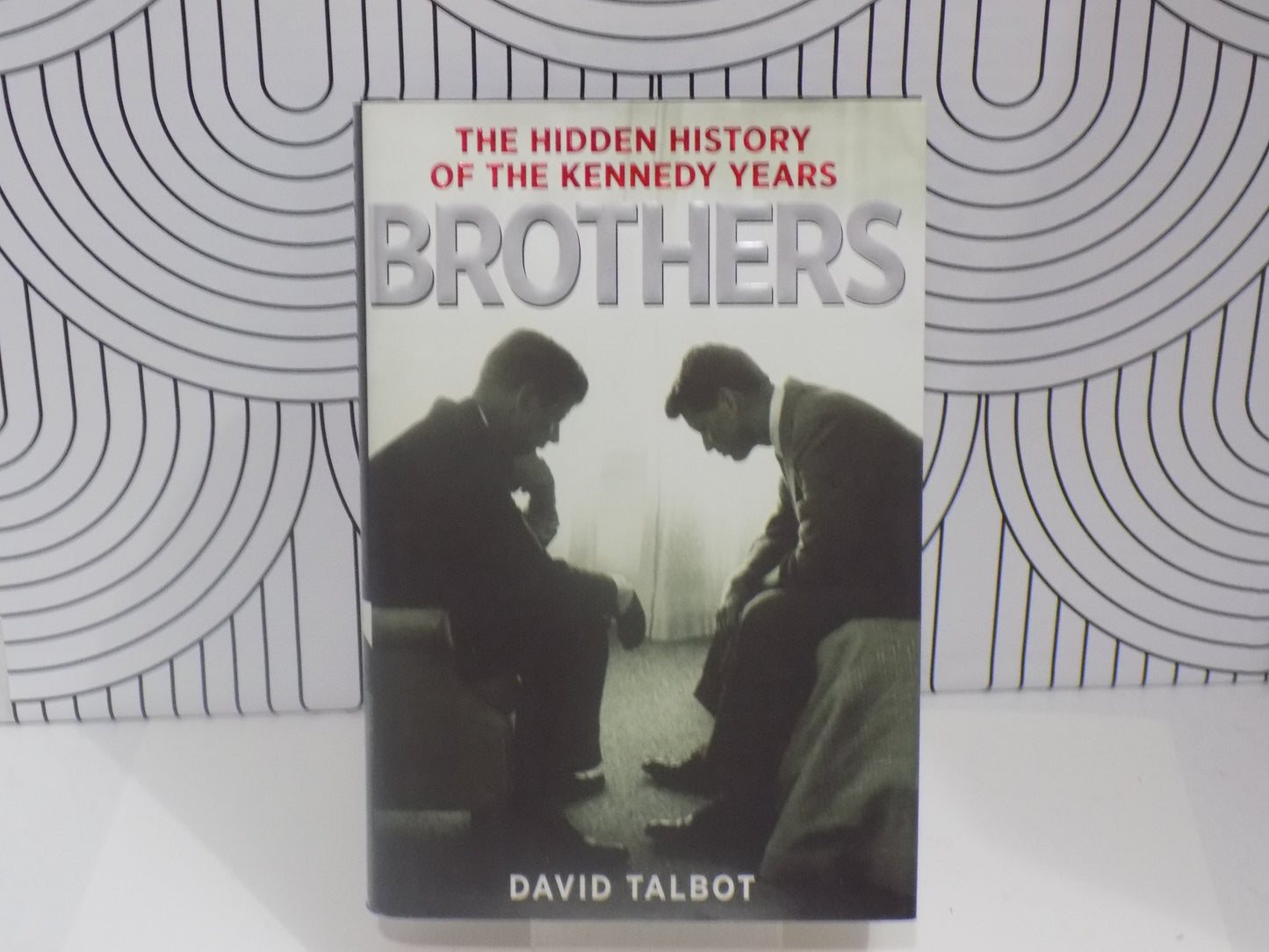 Brothers: The Hidden History of the Kennedy Years