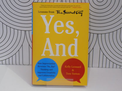 Yes, and: How Improvisation Reverses No, But Thinking and Improves Creativity and Collaboration--Lessons from the Second City