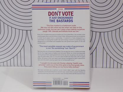 Don't Vote It Just Encourages the Bastards