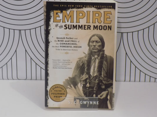 Empire of the Summer Moon: Quanah Parker and the Rise and Fall of the Comanches, the Most Powerful Indian Tribe in American History