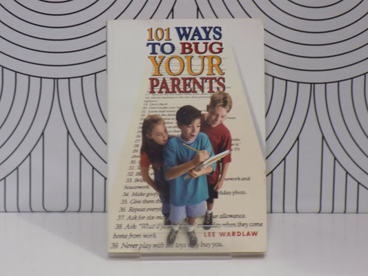 101 Ways to Bug Your Parents