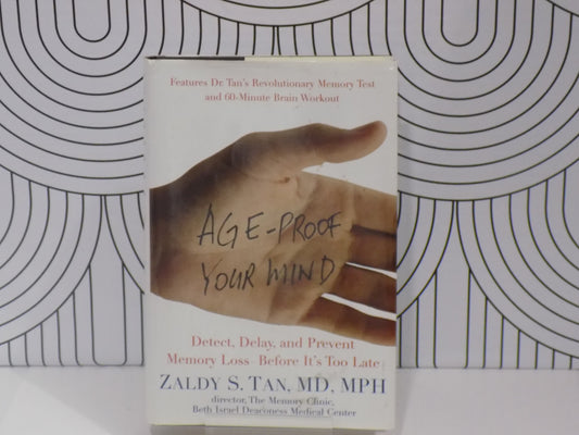 Age-Proof Your Mind: Detect, Delay, and Prevent Memory Loss--Before It's Too Late