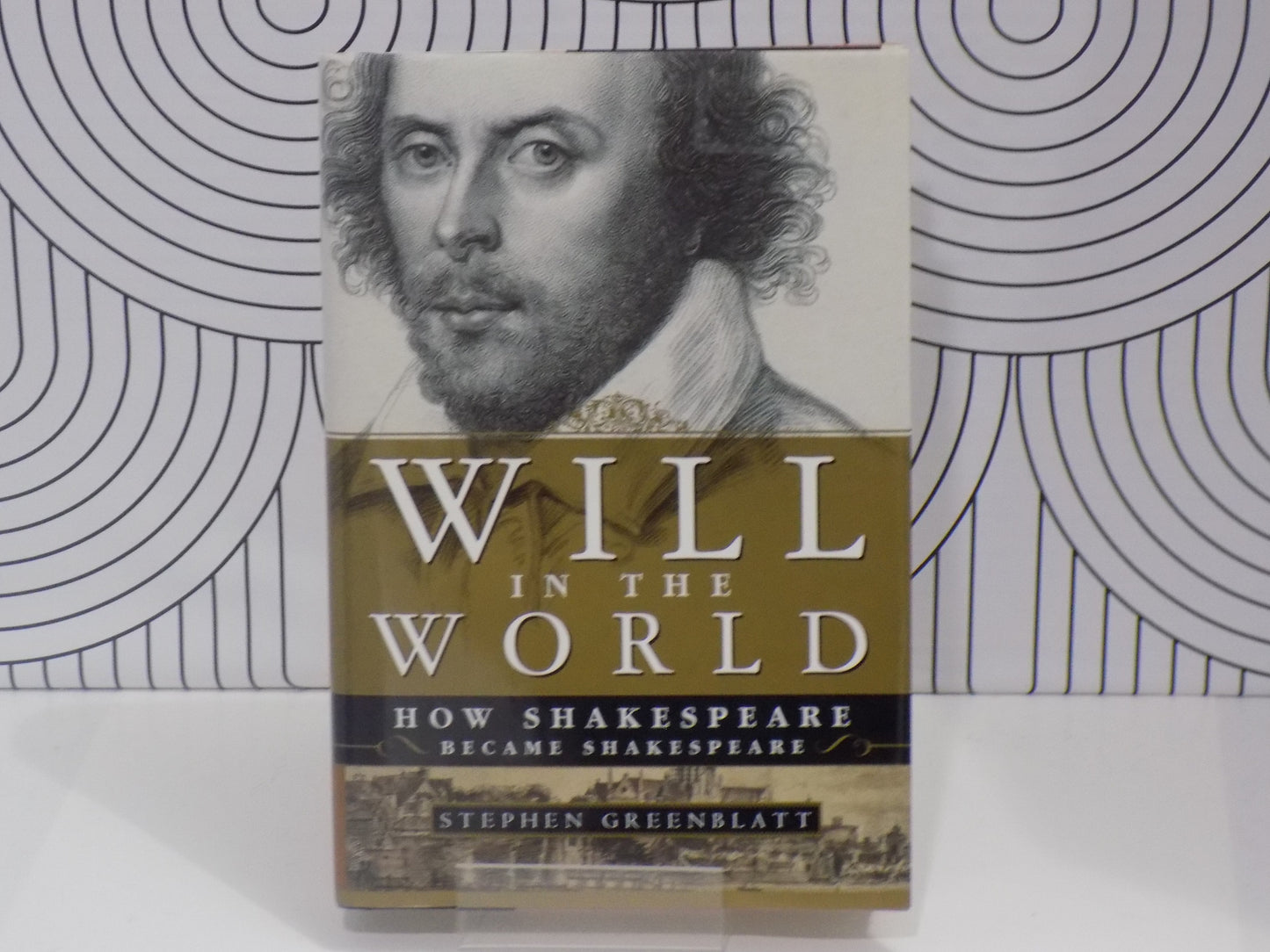 Will in the World: How Shakespeare Became Shakespeare