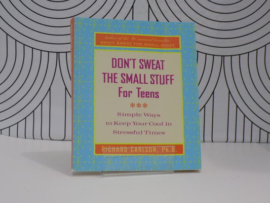 Don't Sweat the Small Stuff for Teens