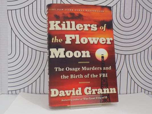Killers of the Flower Moon:  The Osage Murders and the Birth of the FBI