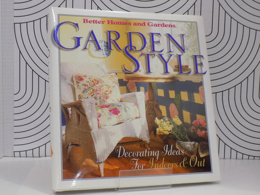 Garden Style: Decorating Ideas For Indoors & Out (Better Homes and Gardens)