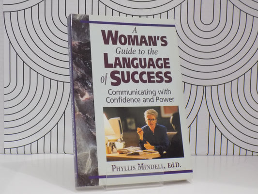 A Woman's Guide to the Language Success: Communicating with Confidence and Power