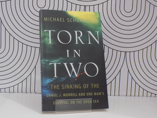 Torn In Two: The Sinking of the Daniel J. Morrell and One Man's Survival on the Open Sea