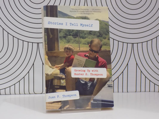 Stories I Tell Myself: Growing Up with Hunter S. Thompson
