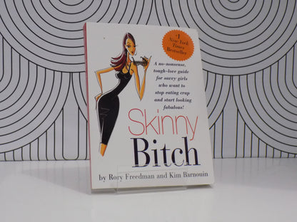 Skinny Bitch: A No-Nonsense, Tough-Love Guide for Savvy Girls Who Want to Stop Eating Crap and Start Looking Fabulous!