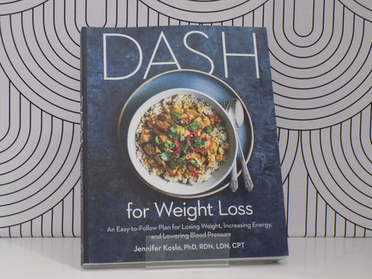 Dash for Weight Loss: An Easy-To-Follow Plan for Losing Weight, Increasing Energy, and Lowering Blood Pressure