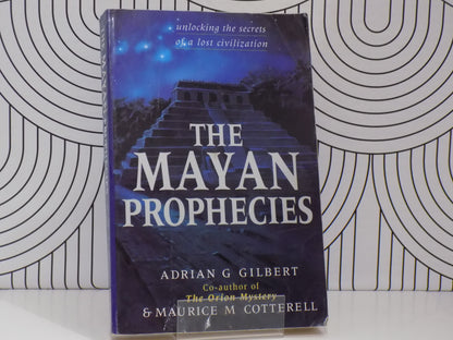 The Mayan Prophecies : Unlocking the Secrets of a Lost Civilization
