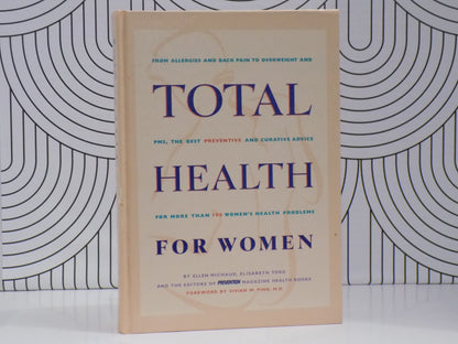 Total Health for Women: From Allergies and Back Pain to Overweight and Pms, the Best Preventive and Curative Advice for More Than 100 Women's Health Problems