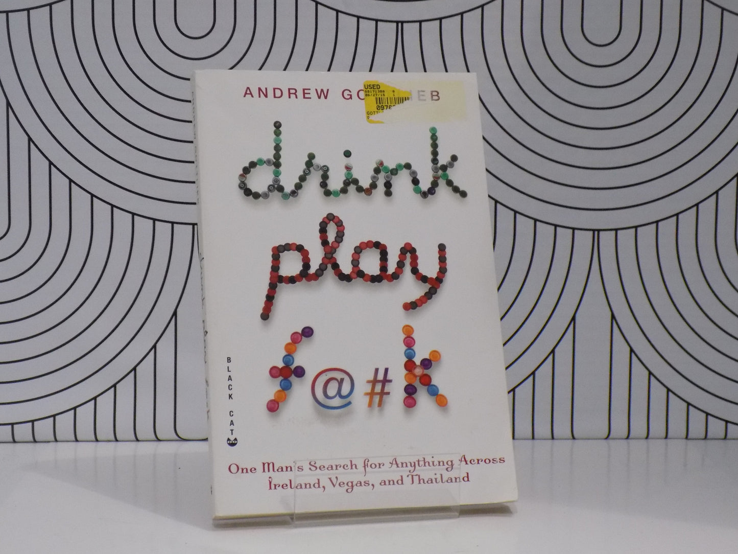 Drink Play F@#k: One Man's Search for Anything Across Ireland, Vegas, and Thailand