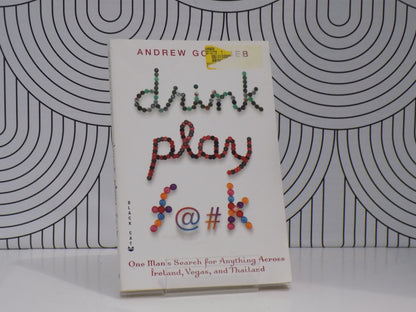 Drink Play F@#k: One Man's Search for Anything Across Ireland, Vegas, and Thailand