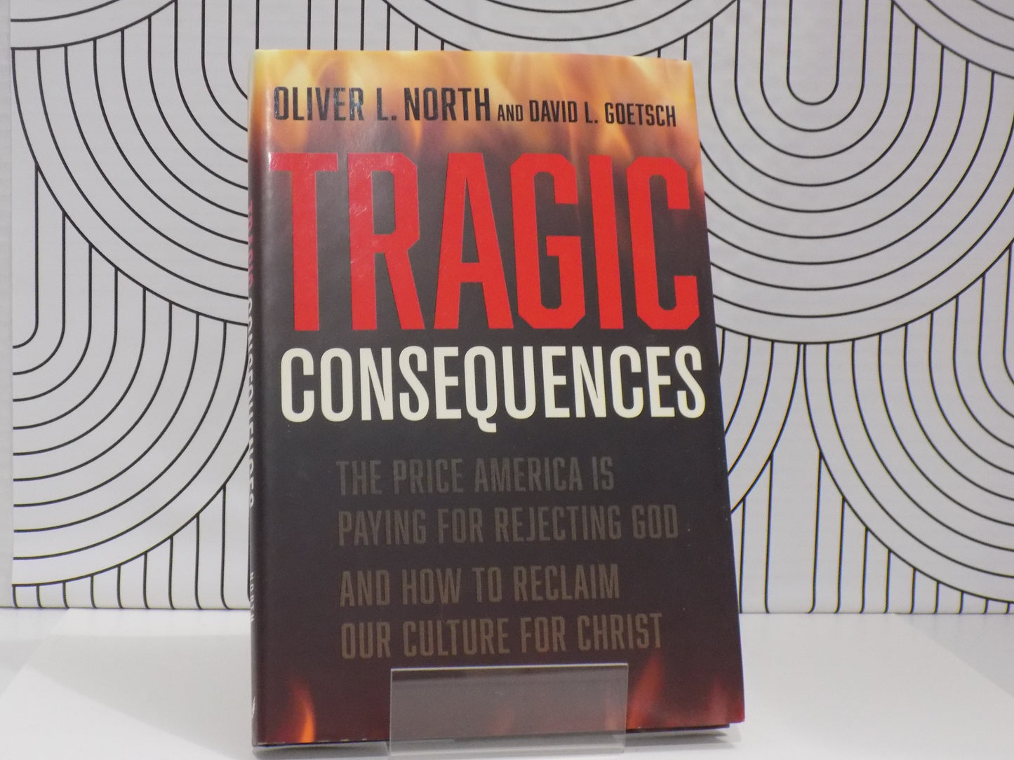 Tragic Consequences: The Price America Is Paying for Rejecting God and How to Reclaim Our Culture for Christ