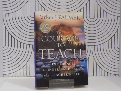 The Courage to Teach: Exploring the Inner Landscape of a Teacher's Life