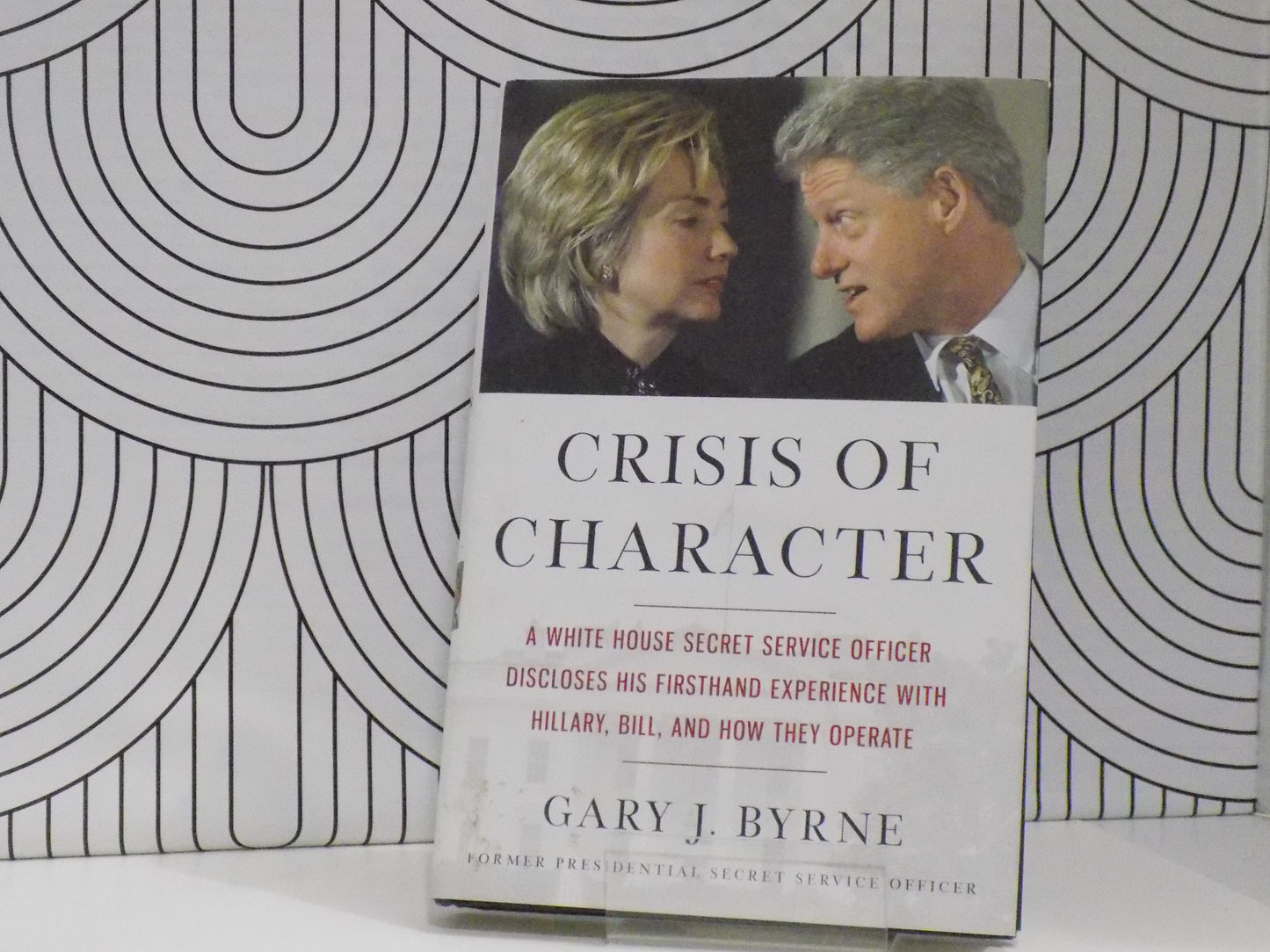 Crisis of Character: A White House Secret Service Officer Discloses His Firsthand Experience with Hillary, Bill, and How They Operate (Copy)