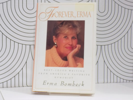 Forever, Erma: Best-Loved Writing from America's Favorite Humorist